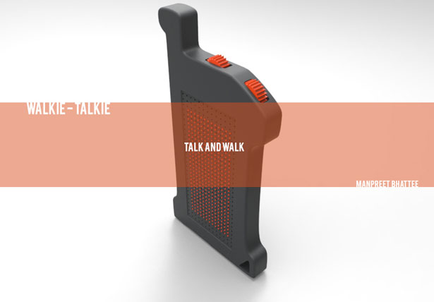 Talk and Walk : Redesigned Walkie-Talkie by Manpreet Bhattee